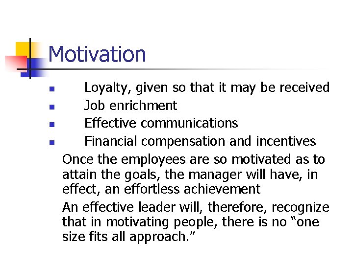 Motivation n n Loyalty, given so that it may be received Job enrichment Effective