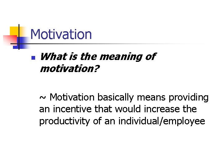 Motivation n What is the meaning of motivation? ~ Motivation basically means providing an