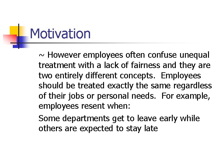 Motivation ~ However employees often confuse unequal treatment with a lack of fairness and