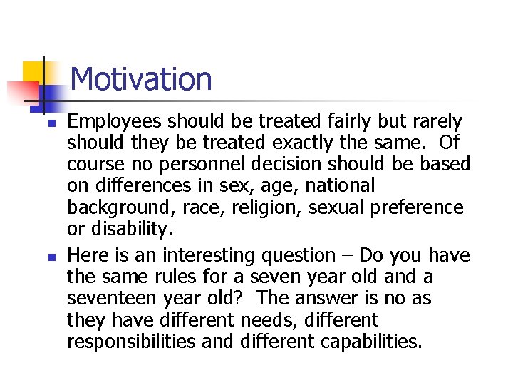 Motivation n n Employees should be treated fairly but rarely should they be treated