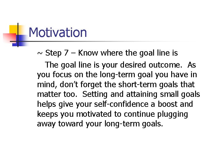 Motivation ~ Step 7 – Know where the goal line is The goal line