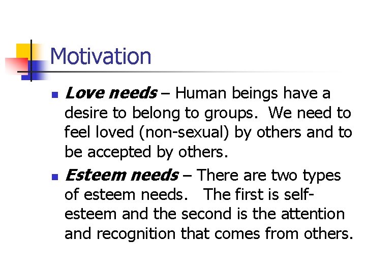 Motivation n n Love needs – Human beings have a desire to belong to