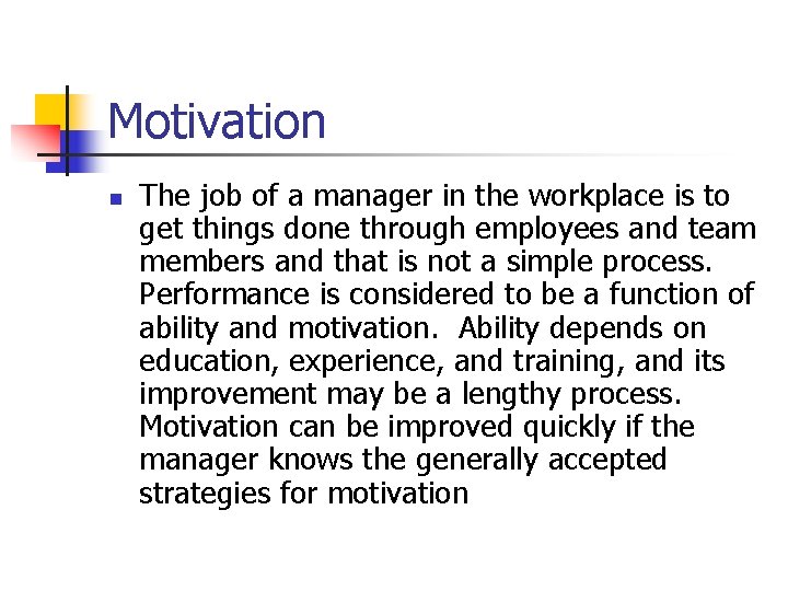 Motivation n The job of a manager in the workplace is to get things