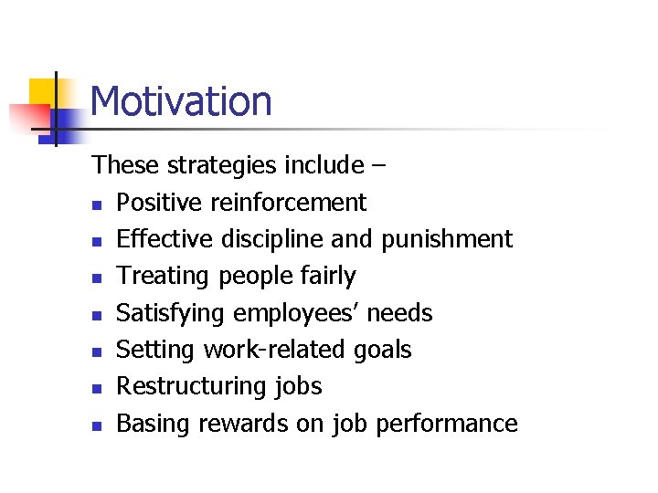 Motivation These strategies include – n Positive reinforcement n Effective discipline and punishment n