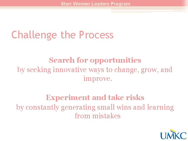 Starr Women Leaders Program Challenge the Process Search for opportunities by seeking innovative ways