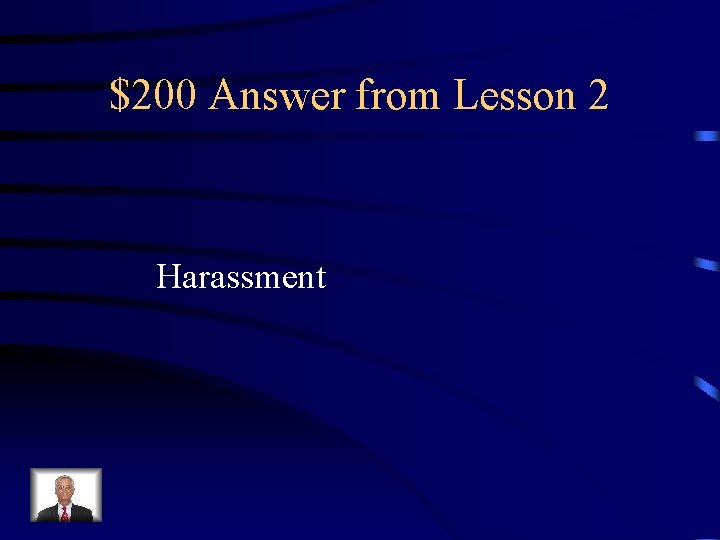 $200 Answer from Lesson 2 Harassment 