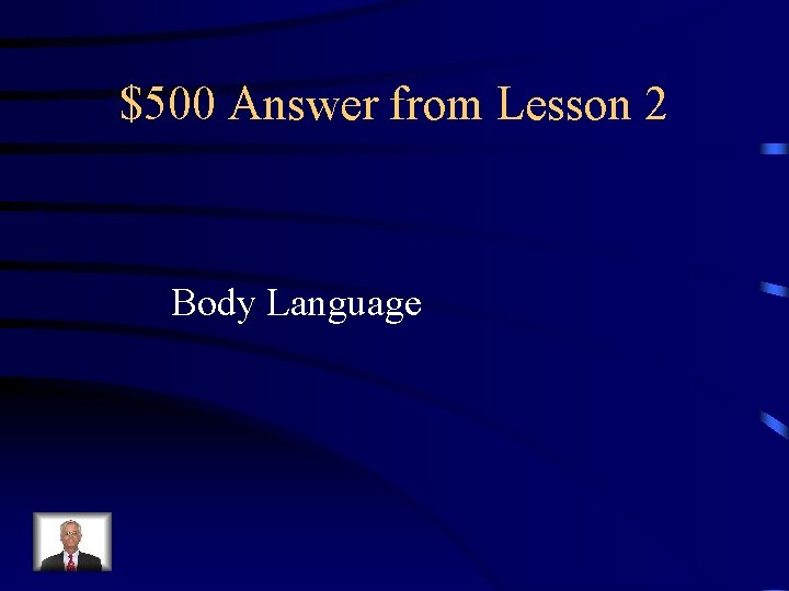 $500 Answer from Lesson 2 Body Language 