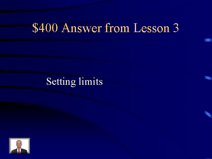 $400 Answer from Lesson 3 Setting limits 