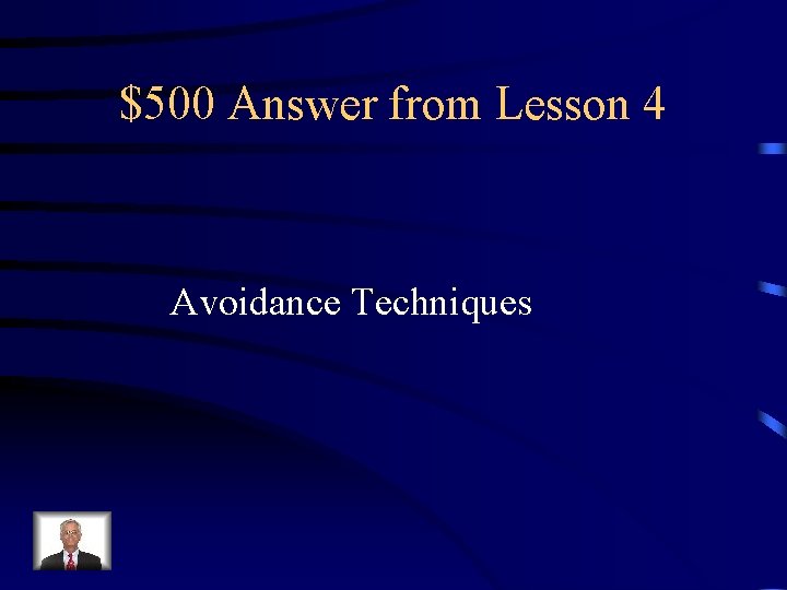 $500 Answer from Lesson 4 Avoidance Techniques 
