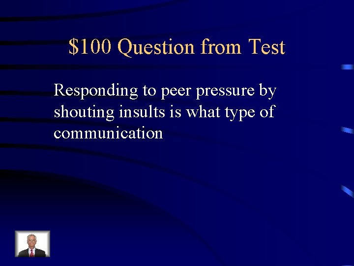 $100 Question from Test Responding to peer pressure by shouting insults is what type