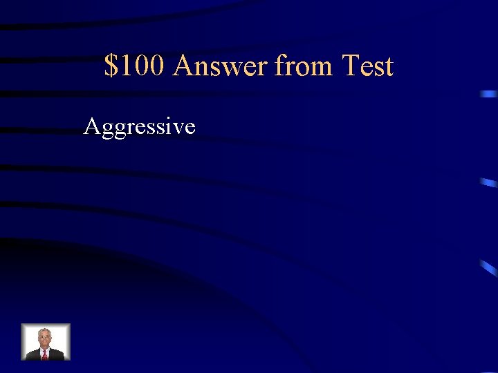 $100 Answer from Test Aggressive 