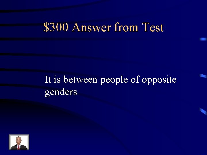 $300 Answer from Test It is between people of opposite genders 
