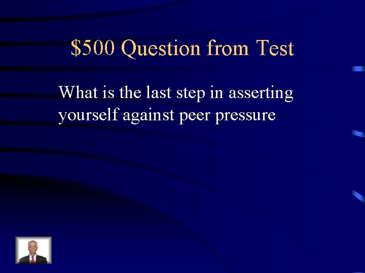 $500 Question from Test What is the last step in asserting yourself against peer