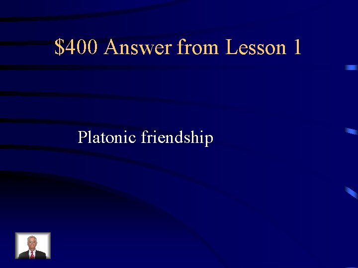 $400 Answer from Lesson 1 Platonic friendship 