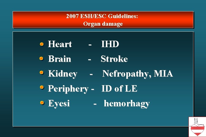 2007 ESH/ESC Guidelines: Organ damage Heart - IHD Brain - Stroke Kidney - Nefropathy,