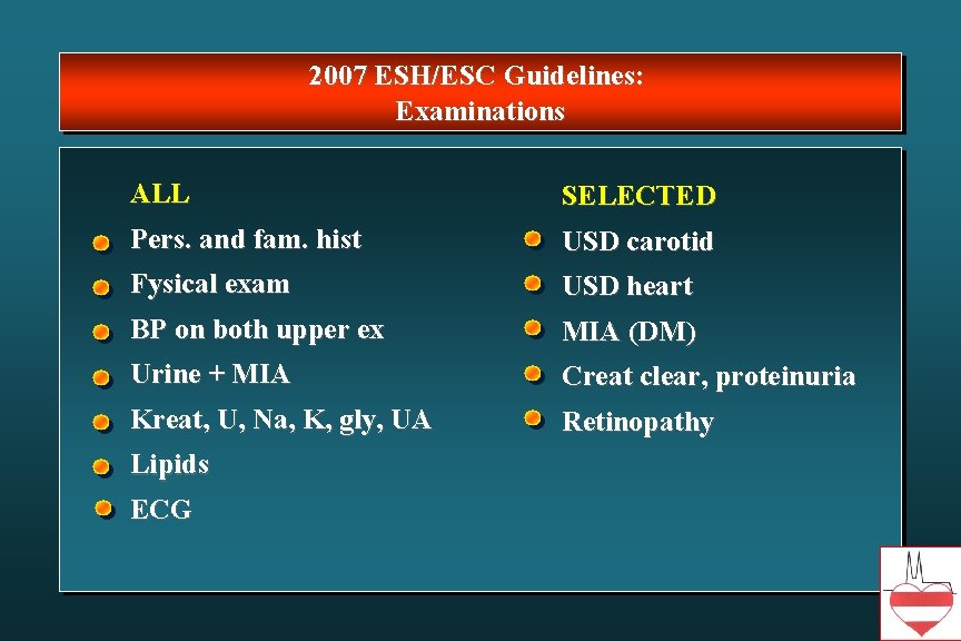 2007 ESH/ESC Guidelines: Examinations ALL SELECTED Pers. and fam. hist USD carotid Fysical exam 2007 ESH/ESC Guidelines: Examinations ALL SELECTED Pers. and fam. hist USD carotid Fysical exam