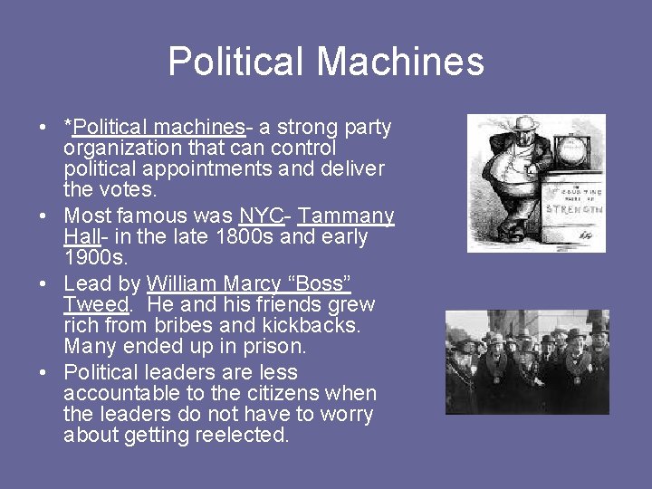 Political Machines • *Political machines- a strong party organization that can control political appointments