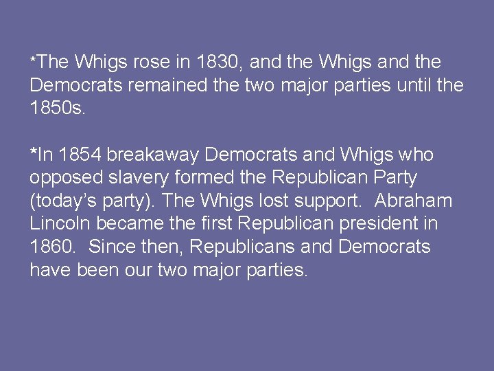  *The Whigs rose in 1830, and the Whigs and the Democrats remained the