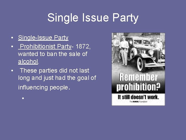 Single Issue Party • Single-Issue Party • Prohibitionist Party- 1872, wanted to ban the