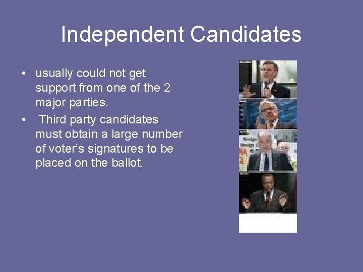 Independent Candidates • usually could not get support from one of the 2 major