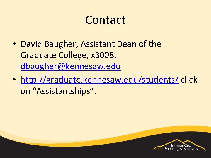 Contact • David Baugher, Assistant Dean of the Graduate College, x 3008, dbaugher@kennesaw. edu