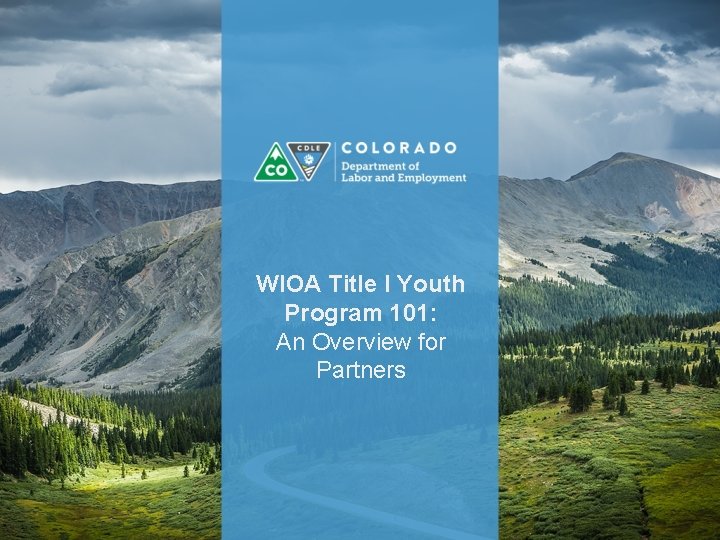 WIOA Title I Youth Program 101: An Overview for Partners 