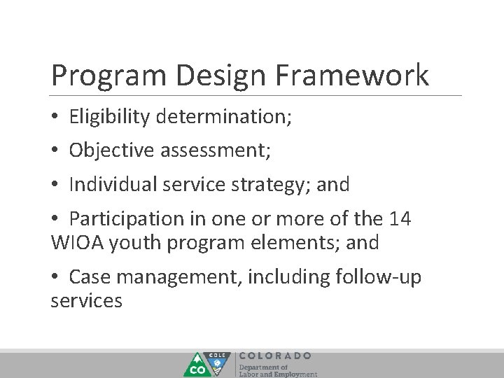 Program Design Framework • Eligibility determination; • Objective assessment; • Individual service strategy; and