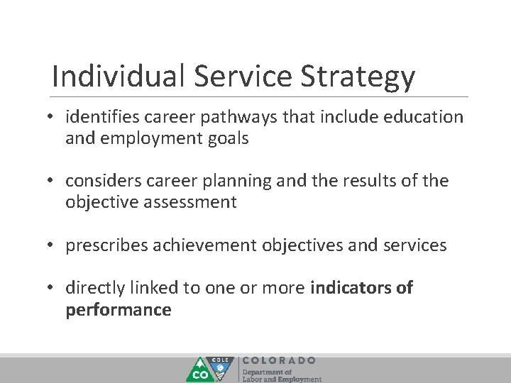 Individual Service Strategy • identifies career pathways that include education and employment goals •