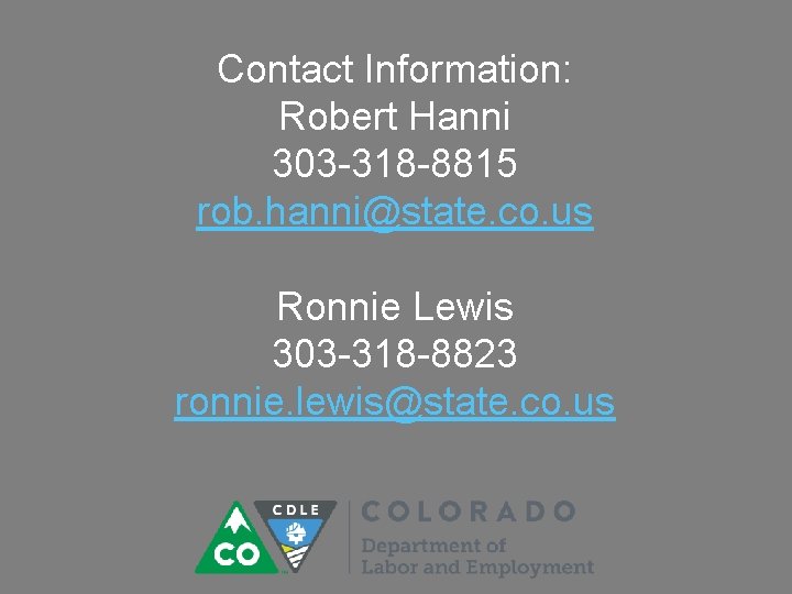 Contact Information: Robert Hanni 303 -318 -8815 rob. hanni@state. co. us Ronnie Lewis 303