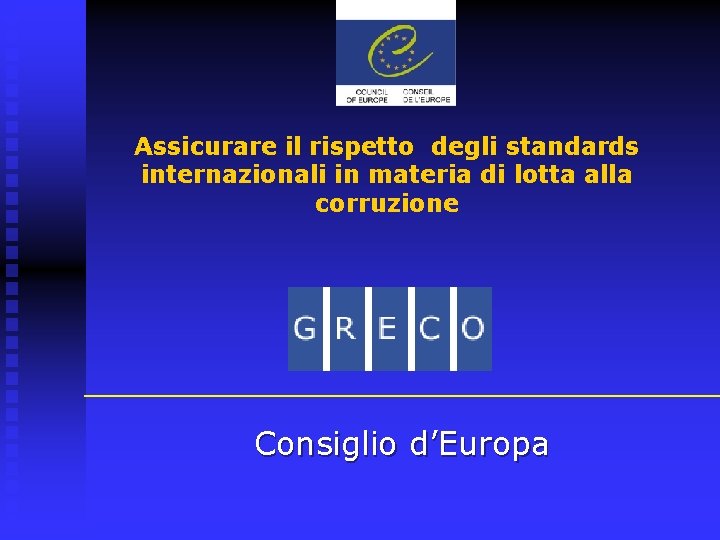Assicurare il rispetto degli standards internazionali in materia di lotta alla corruzione Consiglio d’Europa