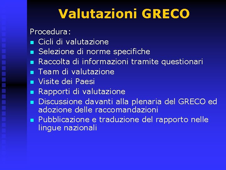 Valutazioni GRECO Procedura: n Cicli di valutazione n Selezione di norme specifiche n Raccolta