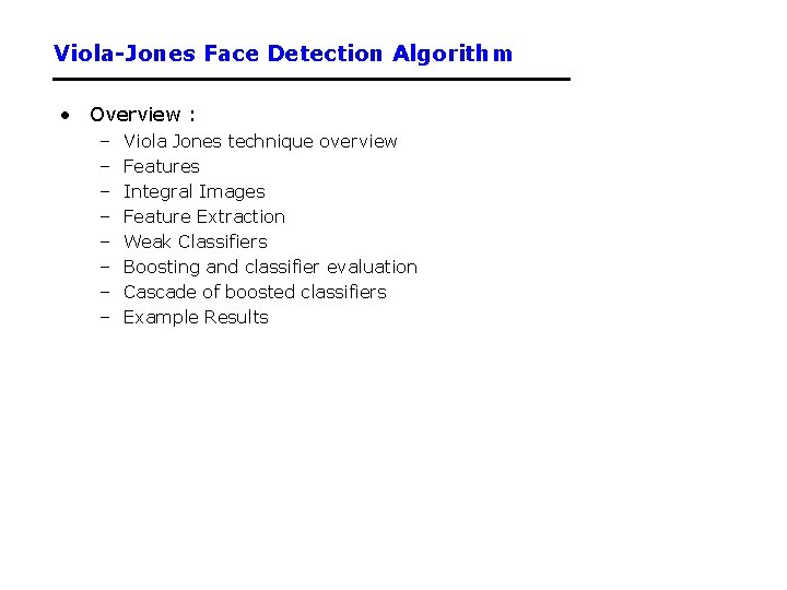 Viola-Jones Face Detection Algorithm • Overview : – – – – Viola Jones technique