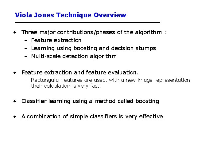 Viola Jones Technique Overview • Three major contributions/phases of the algorithm : – Feature