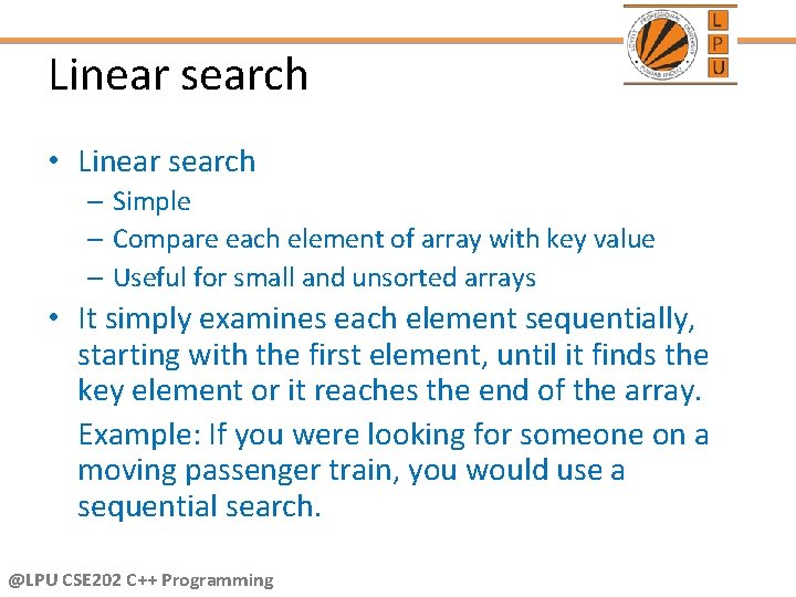 Linear search • Linear search – Simple – Compare each element of array with