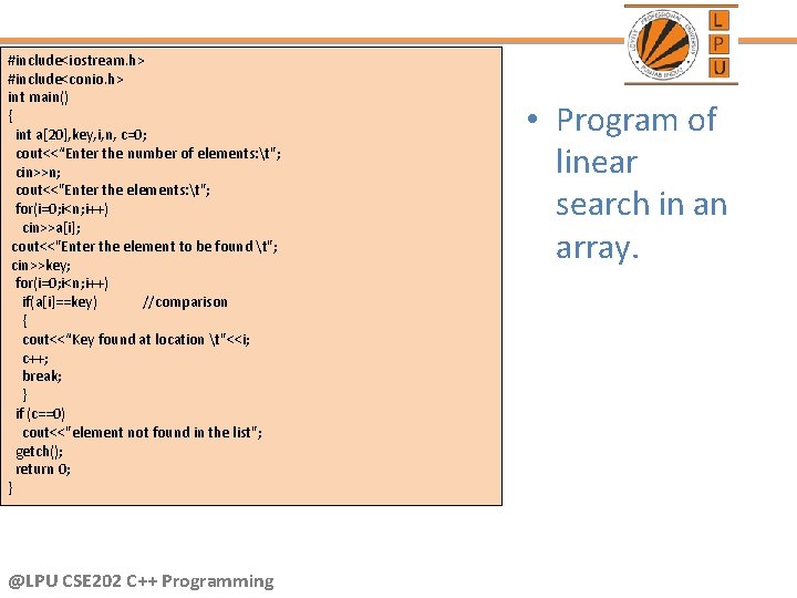 #include<iostream. h> #include<conio. h> int main() { int a[20], key, i, n, c=0; cout<<“Enter