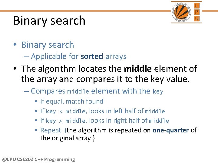 Binary search • Binary search – Applicable for sorted arrays • The algorithm locates