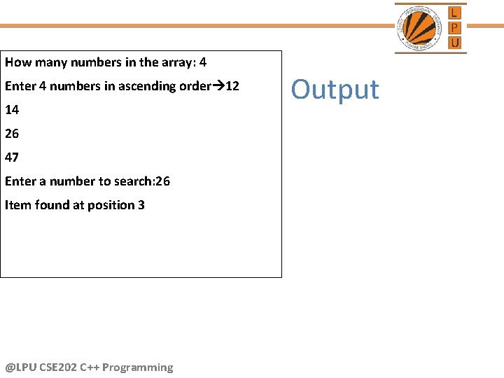 How many numbers in the array: 4 Enter 4 numbers in ascending order 12