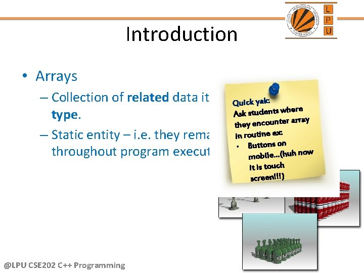 Introduction • Arrays – Collection of related data items. Qof data yak: uicksame here