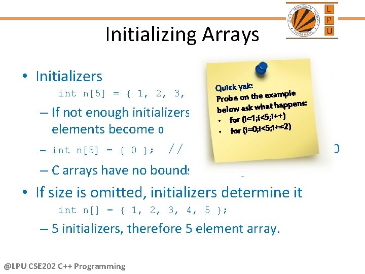 Initializing Arrays • Initializers – Quick yak: int n[5] = { 1, 2, 3,