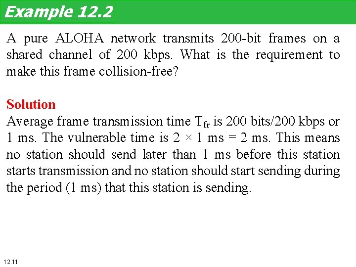 Example 12. 2 A pure ALOHA network transmits 200 -bit frames on a shared