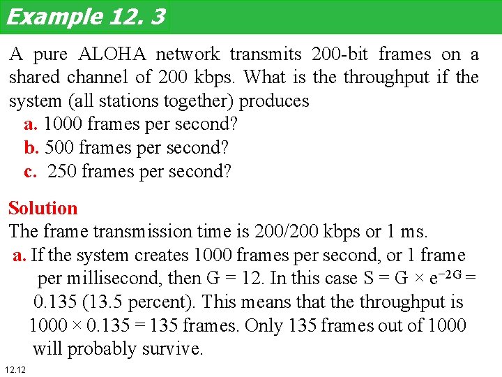 Example 12. 3 A pure ALOHA network transmits 200 -bit frames on a shared