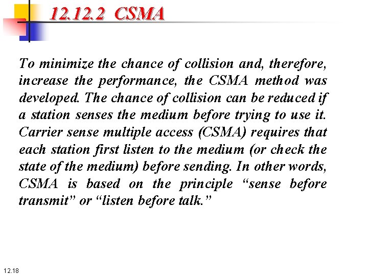 12. 2 CSMA To minimize the chance of collision and, therefore, increase the performance,