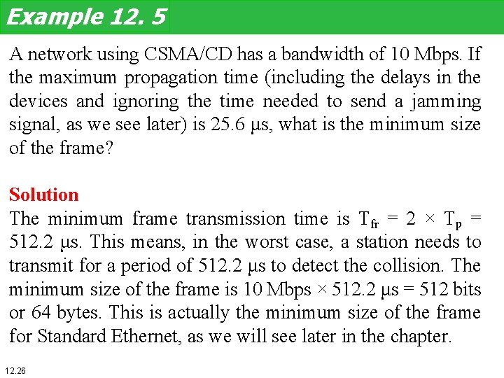 Example 12. 5 A network using CSMA/CD has a bandwidth of 10 Mbps. If
