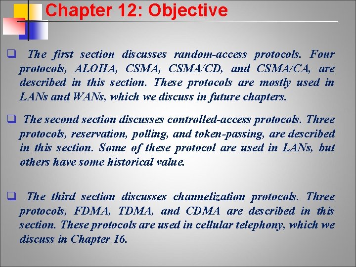 Chapter 12: Objective q The first section discusses random-access protocols. Four protocols, ALOHA, CSMA/CD,