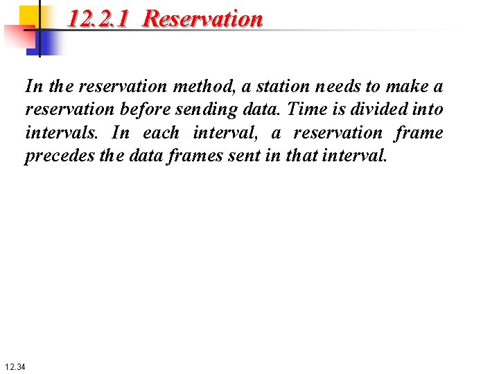 12. 2. 1 Reservation In the reservation method, a station needs to make a