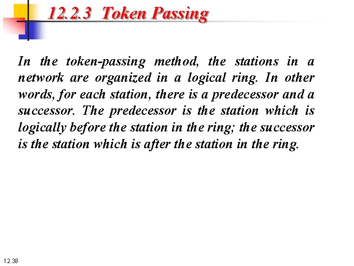 12. 2. 3 Token Passing In the token-passing method, the stations in a network