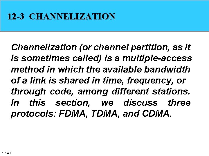 12 -3 CHANNELIZATION Channelization (or channel partition, as it is sometimes called) is a