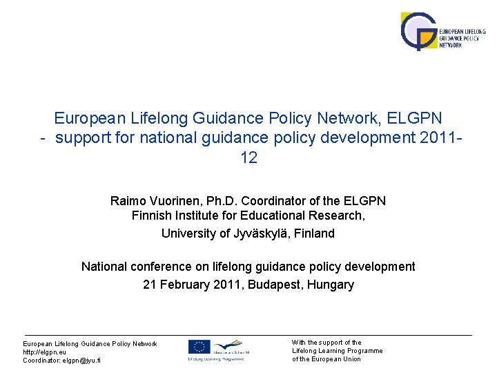 European Lifelong Guidance Policy Network, ELGPN ‐ support for national guidance policy development 201112 European Lifelong Guidance Policy Network, ELGPN ‐ support for national guidance policy development 201112