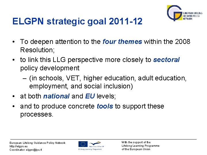 ELGPN strategic goal 2011 -12 • To deepen attention to the four themes within ELGPN strategic goal 2011 -12 • To deepen attention to the four themes within
