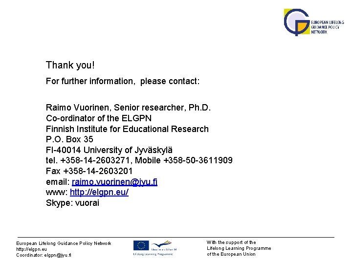 Thank you! For further information, please contact: Raimo Vuorinen, Senior researcher, Ph. D. Co-ordinator Thank you! For further information, please contact: Raimo Vuorinen, Senior researcher, Ph. D. Co-ordinator